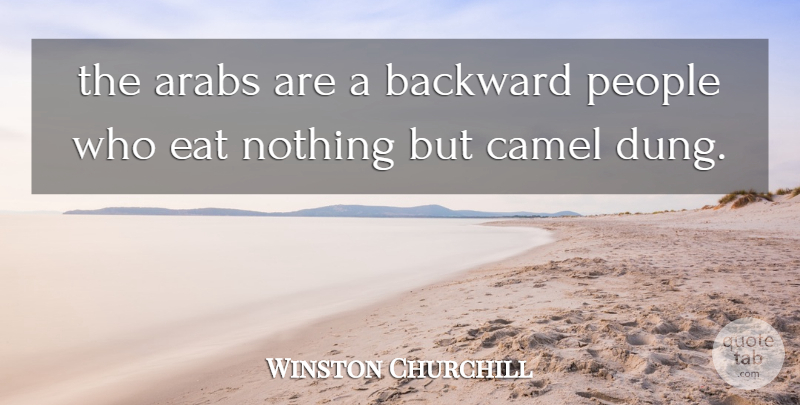 Winston Churchill Quote About People, Camels: The Arabs Are A Backward...