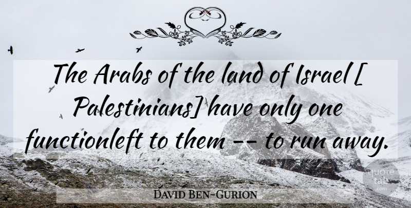 David Ben-Gurion Quote About Running, Israel, Land: The Arabs Of The Land...
