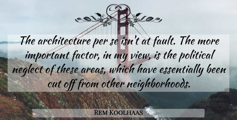 Rem Koolhaas Quote About Cutting, Views, Political: The Architecture Per Se Isnt...