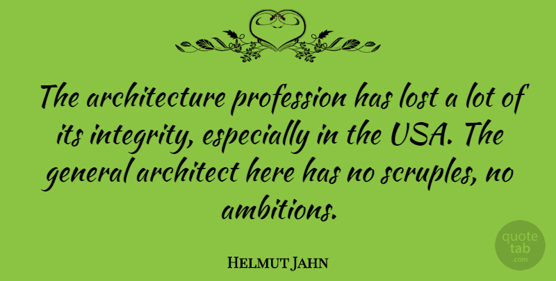 Helmut Jahn Quote About Integrity, Ambition, Usa: The Architecture Profession Has Lost...