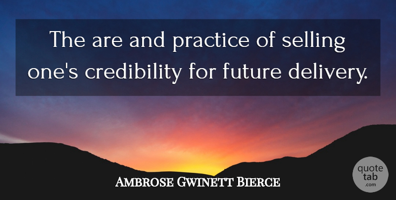 Ambrose Gwinett Bierce Quote About Future, Practice, Selling: The Are And Practice Of...