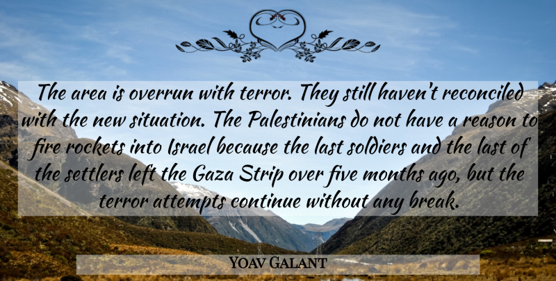 Yoav Galant Quote About Area, Attempts, Continue, Fire, Five: The Area Is Overrun With...