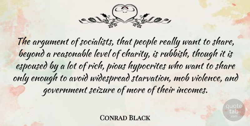 Conrad Black Quote About Hypocrite, Government, People: The Argument Of Socialists That...