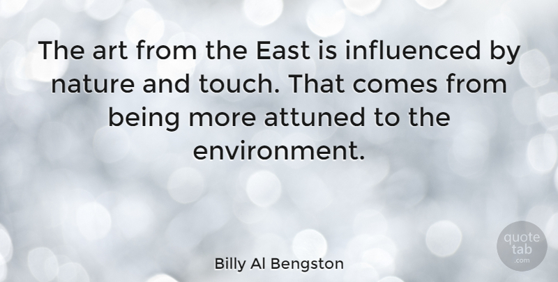 Billy Al Bengston Quote About Art, Attuned, East, Influenced, Nature: The Art From The East...