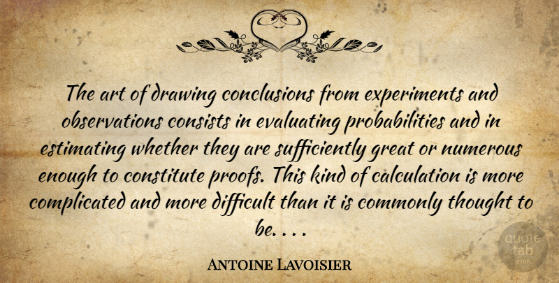 Antoine Lavoisier Quote About Art, Drawing, Estimating: The Art Of Drawing Conclusions...