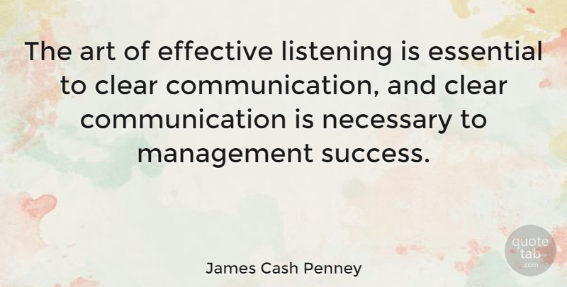 James Cash Penney Quote About Art, Communication, Effective Listening: The Art Of Effective Listening...