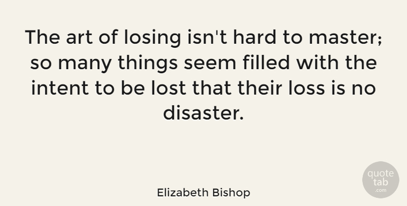 Elizabeth Bishop Quote About Art, Cutting, Loss: The Art Of Losing Isnt...