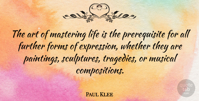 Paul Klee Quote About Life, Art, Expression: The Art Of Mastering Life...