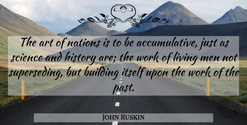 John Ruskin Quote About Art, Past, Men: The Art Of Nations Is...