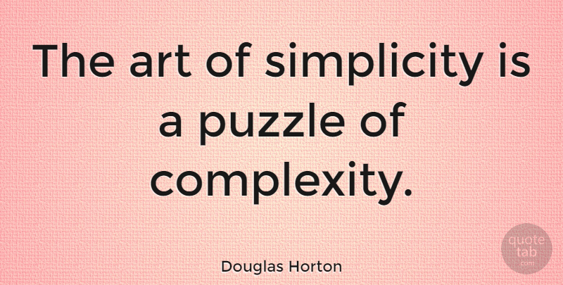 Douglas Horton Quote About Art, Simplicity, Simple Life: The Art Of Simplicity Is...
