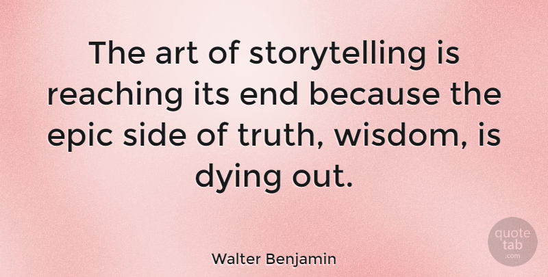 Walter Benjamin Quote About Art, Epic, Dying: The Art Of Storytelling Is...