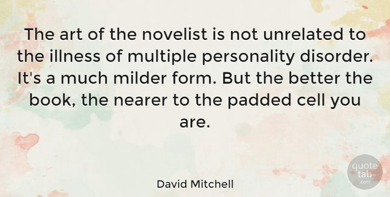 David Mitchell Quote About Art, Cell, Multiple, Nearer, Novelist: The Art Of The Novelist...