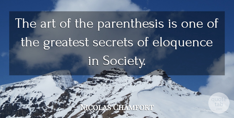 Nicolas Chamfort Quote About Art, Secret, Eloquence: The Art Of The Parenthesis...