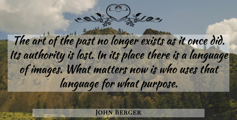 John Berger Quote About Art, Authority, Exists, Language, Longer: The Art Of The Past...