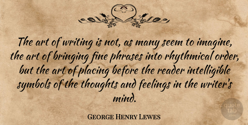 George Henry Lewes Quote About Art, Writing, Order: The Art Of Writing Is...