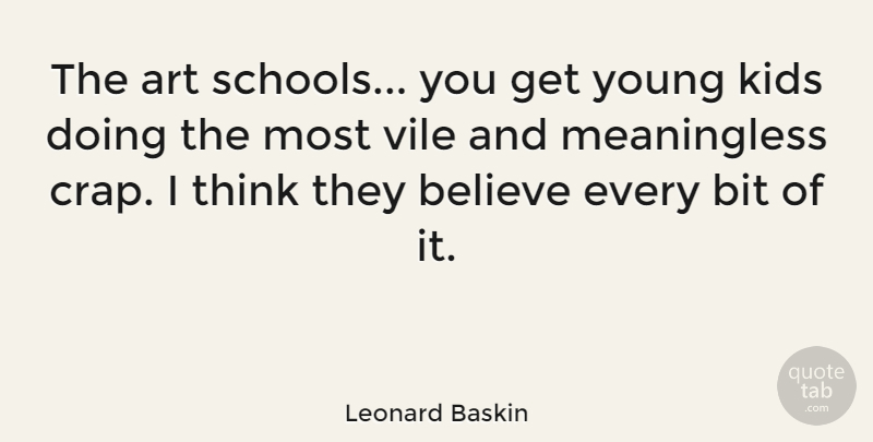 Leonard Baskin Quote About Education, Art, Believe: The Art Schools You Get...