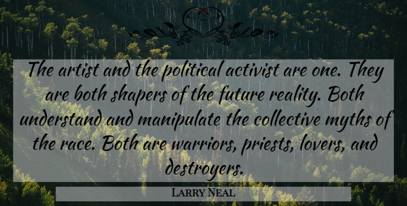 Larry Neal Quote About Activist, Artist, Both, Collective, Future: The Artist And The Political...