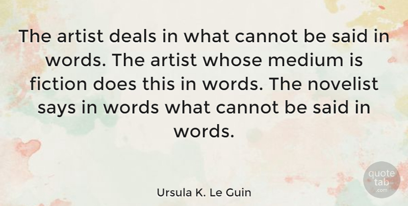 Ursula K. Le Guin Quote About Cannot, Deals, Medium, Novelist, Says: The Artist Deals In What...