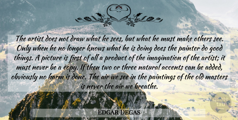 Edgar Degas Quote About Art, Air, Two: The Artist Does Not Draw...