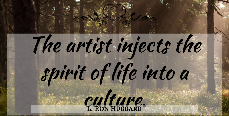 L. Ron Hubbard Quote About Artist, Culture, Spirit: The Artist Injects The Spirit...