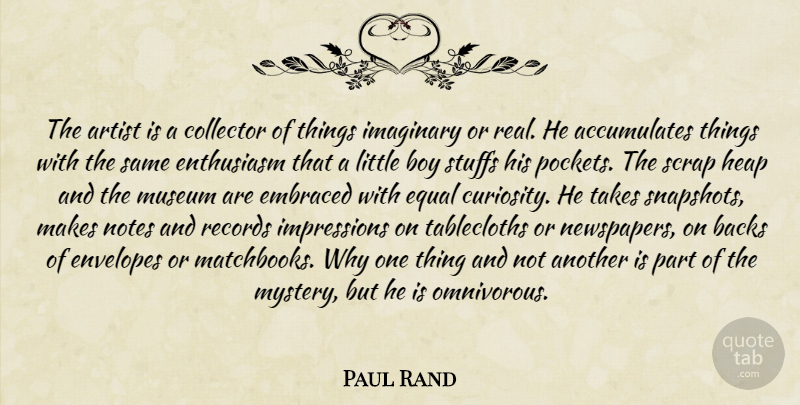 Paul Rand Quote About Real, Boys, Artist: The Artist Is A Collector...