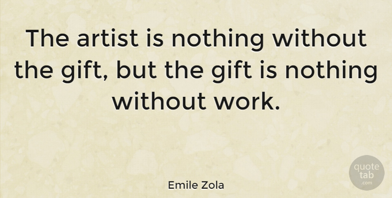 Emile Zola Quote About Inspirational, Life, Motivational: The Artist Is Nothing Without...