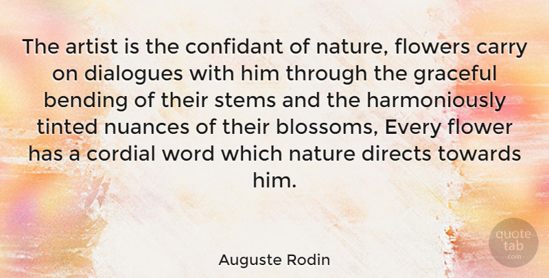 Auguste Rodin Quote About Flower, Artist, Bending: The Artist Is The Confidant...