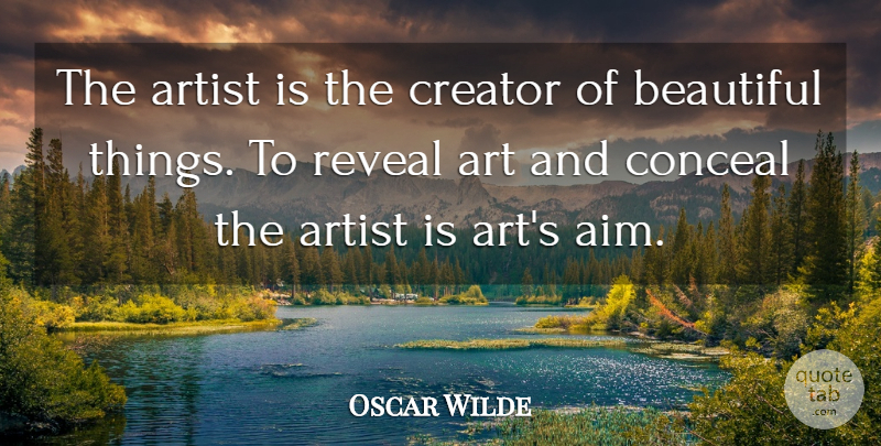 Oscar Wilde Quote About Beautiful, Art, Aim: The Artist Is The Creator...