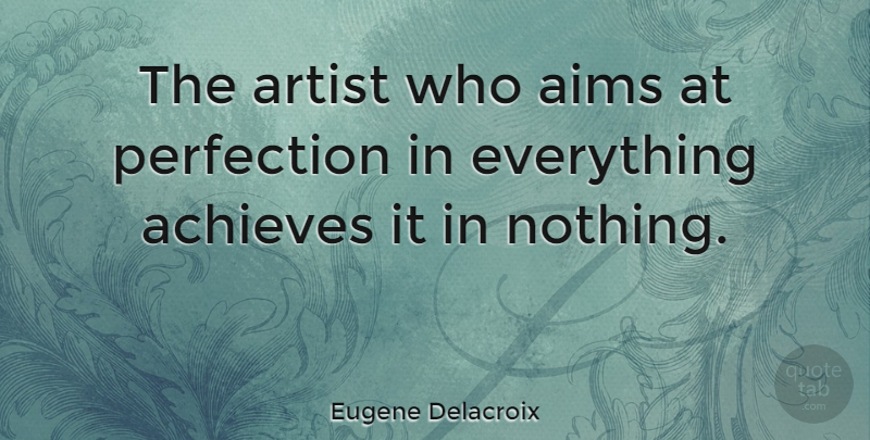 Eugene Delacroix Quote About Inspirational, Hard Work, Artist: The Artist Who Aims At...