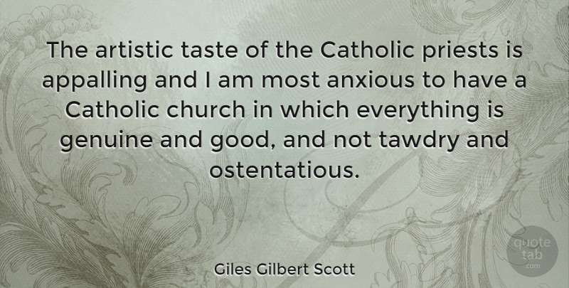 Giles Gilbert Scott Quote About Anxious, Appalling, Artistic, Catholic, Church: The Artistic Taste Of The...