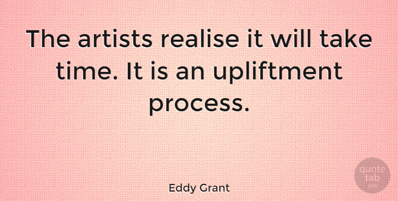Eddy Grant Quote About Realise, Time: The Artists Realise It Will...