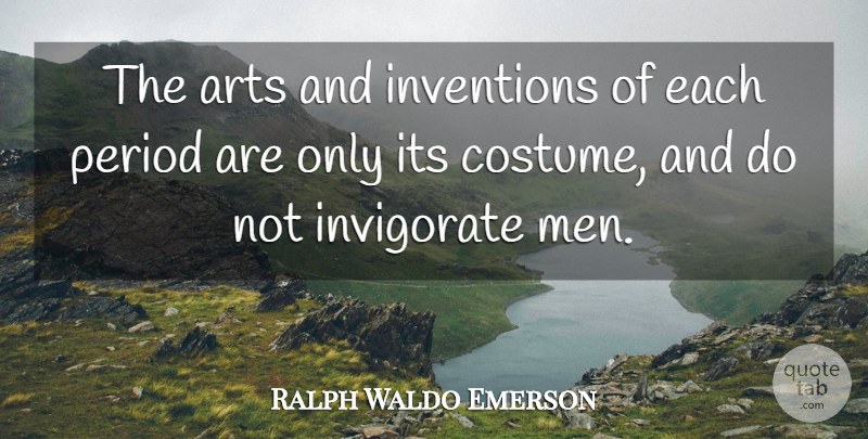 Ralph Waldo Emerson Quote About Art, Men, Costumes: The Arts And Inventions Of...
