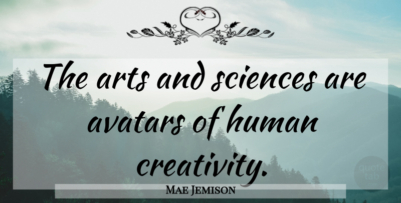 Mae Jemison Quote About Art, Creativity, Continuum: The Arts And Sciences Are...