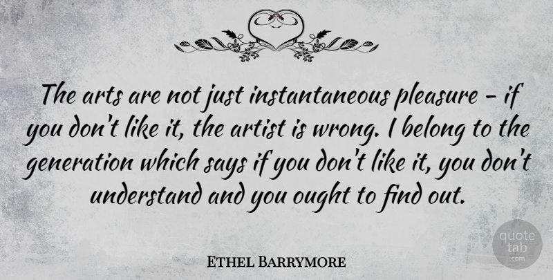 Ethel Barrymore Quote About Art, Understanding, Generations: The Arts Are Not Just...