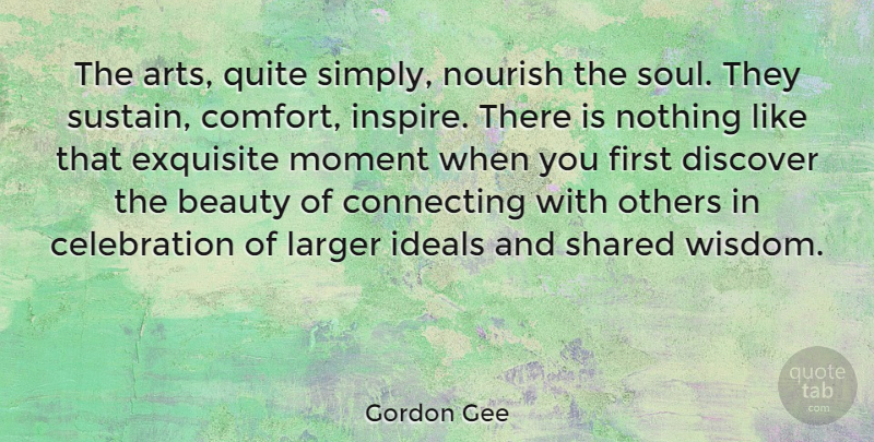 Gordon Gee Quote About Art, Inspire, Soul: The Arts Quite Simply Nourish...