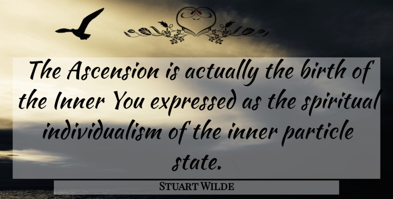 Stuart Wilde Quote About Inspirational, Spiritual, Ascension: The Ascension Is Actually The...