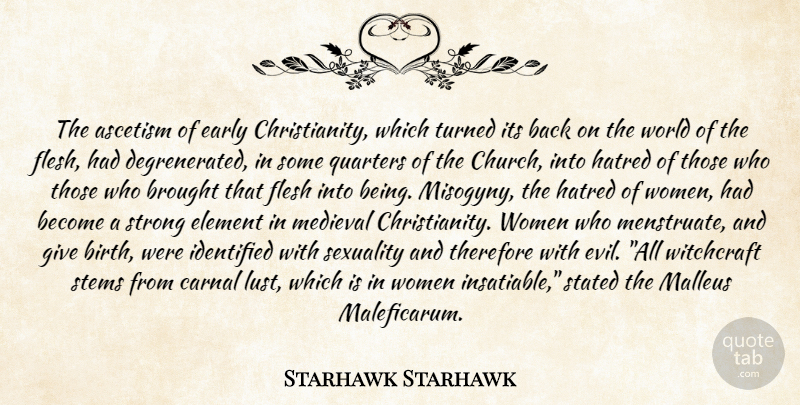 Starhawk Starhawk Quote About Brought, Carnal, Early, Element, Flesh: The Ascetism Of Early Christianity...