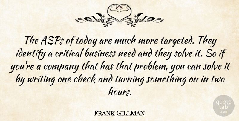 Frank Gillman Quote About Business, Check, Company, Critical, Identify: The Asps Of Today Are...