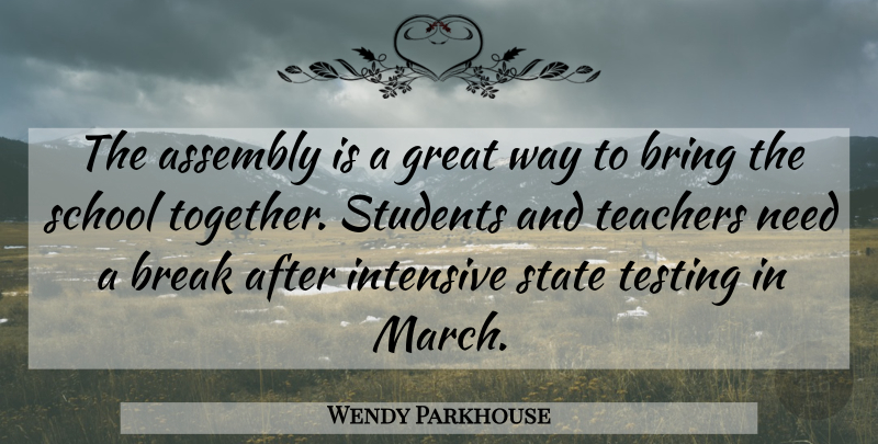 Wendy Parkhouse Quote About Assembly, Break, Bring, Great, Intensive: The Assembly Is A Great...