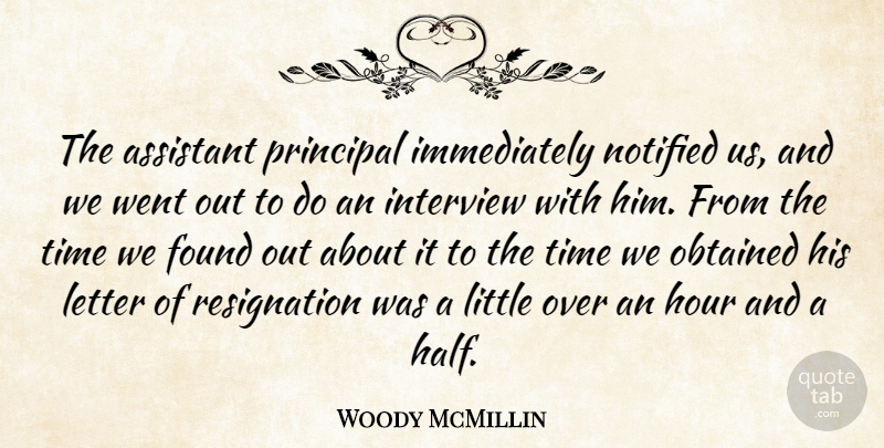 Woody McMillin Quote About Assistant, Found, Hour, Interview, Letter: The Assistant Principal Immediately Notified...