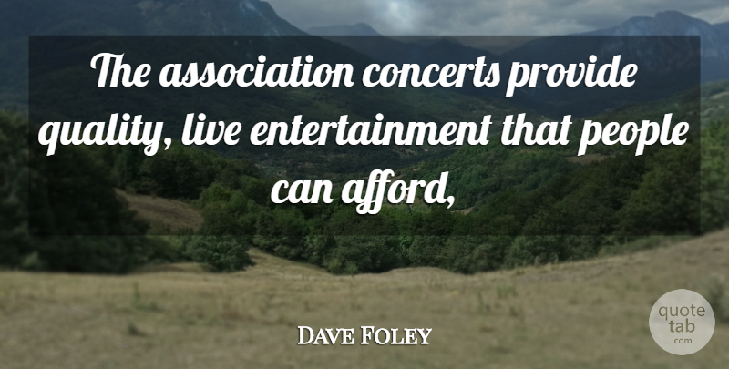 Dave Foley Quote About Concerts, Entertainment, People, Provide: The Association Concerts Provide Quality...