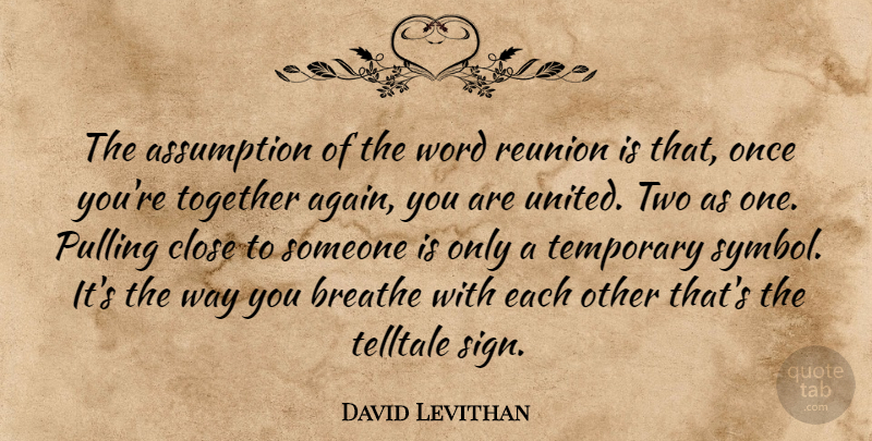 David Levithan Quote About Together Again, Two, Way: The Assumption Of The Word...