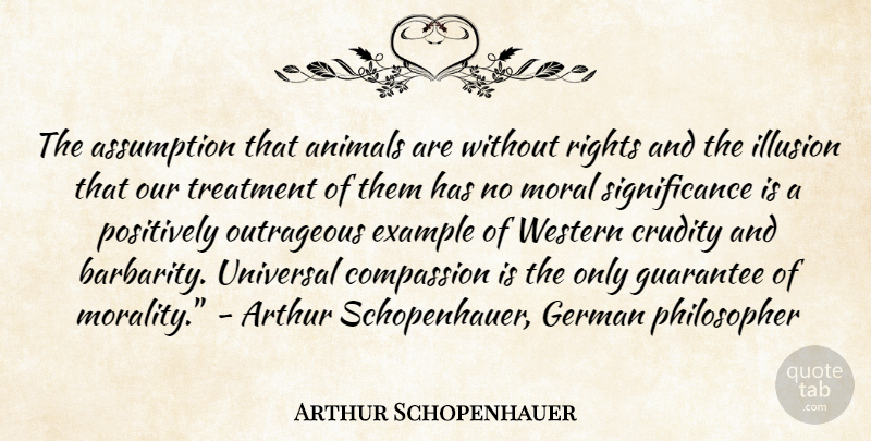 Arthur Schopenhauer Quote About Animals, Arthur, Assumption, Compassion, Example: The Assumption That Animals Are...