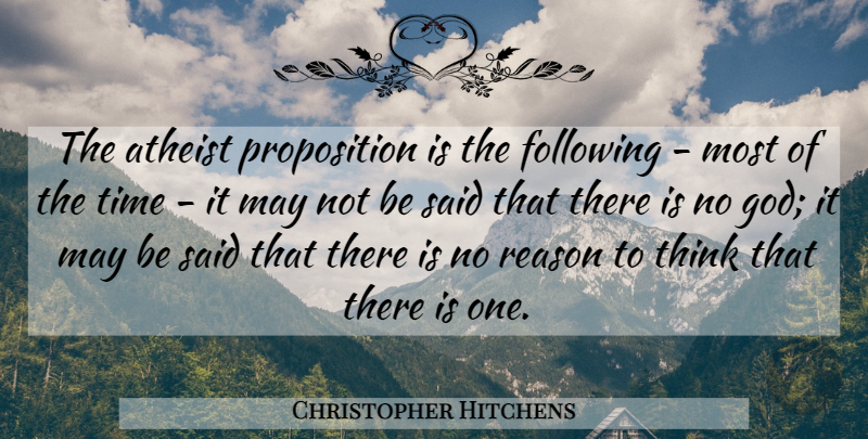 Christopher Hitchens Quote About Atheist, Thinking, May: The Atheist Proposition Is The...
