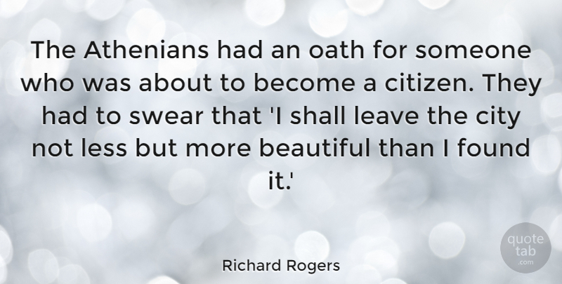 Richard Rogers Quote About Athenians, Found, Less, Oath, Shall: The Athenians Had An Oath...