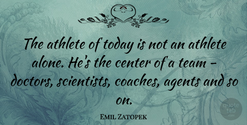 Emil Zatopek Quote About Team, Athlete, Doctors: The Athlete Of Today Is...