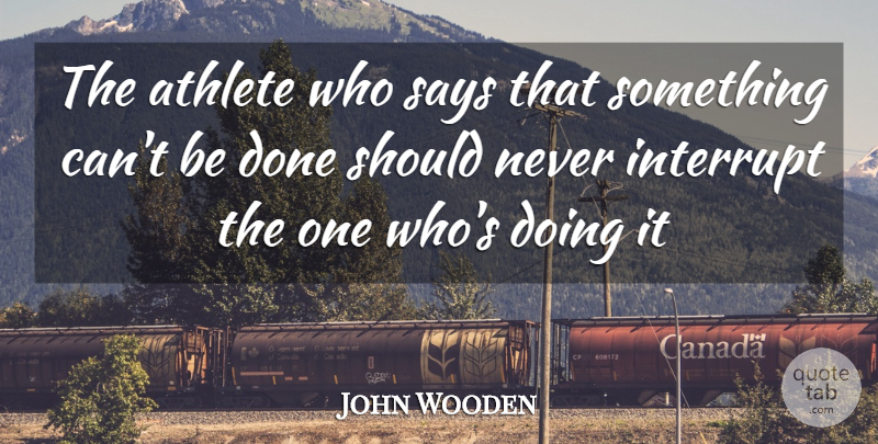 John Wooden Quote About Running, Athlete, Done: The Athlete Who Says That...