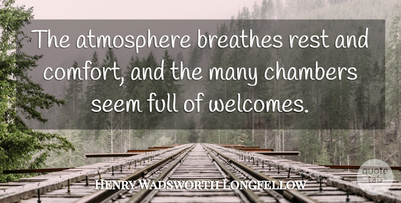 Henry Wadsworth Longfellow Quote About Thank You, Atmosphere, Comfort: The Atmosphere Breathes Rest And...