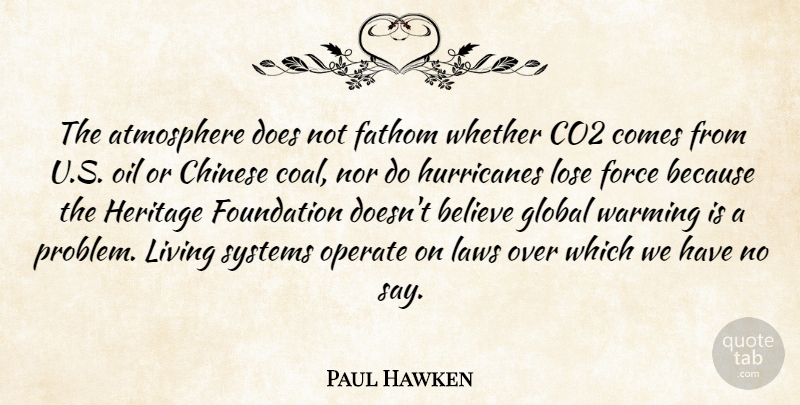 Paul Hawken Quote About Atmosphere, Believe, Chinese, Co2, Fathom: The Atmosphere Does Not Fathom...