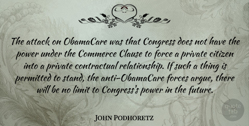 John Podhoretz Quote About Attack, Citizen, Clause, Commerce, Congress: The Attack On Obamacare Was...